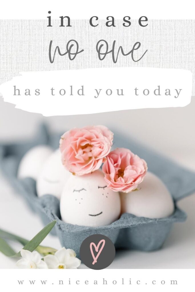 In case no one has told you today pinterest pin with two eggs in a carton, one with a smiley face and flower on head