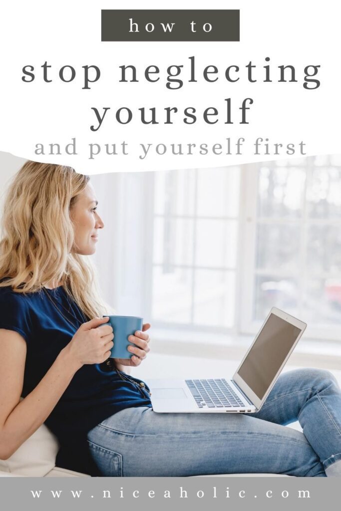 Pinterest Pin - How to stop neglecting yourself and put yourself first. Image is of a lady holding a cup with their laptop on knee, looking out the window