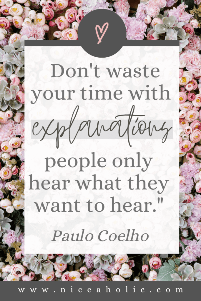 Stop Explaining Yourself Quotes. Don't waste your time with explanations. People only hear what they want to hear. Paulo Coelho Pinterest Pint