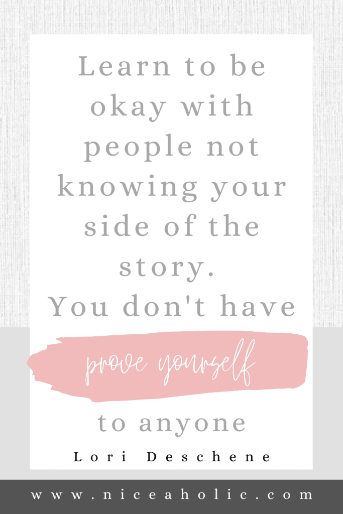 Stop Explaining Yourself Quotes. Learn to be okay with people not knowing your side of the story. You don't have to prove yourself to anyone. Lori Deschene. Pinterest Pin